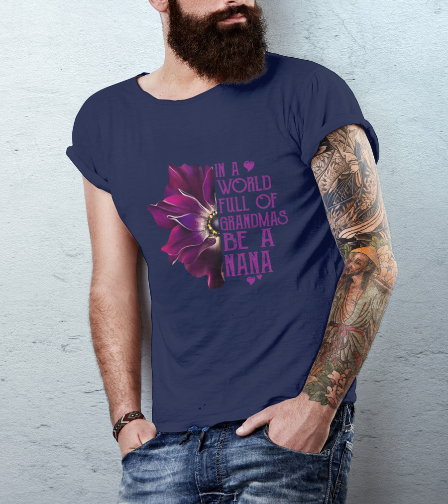In A World Full Of Grandmas Be A Nana Anemone Flower T-Shirt