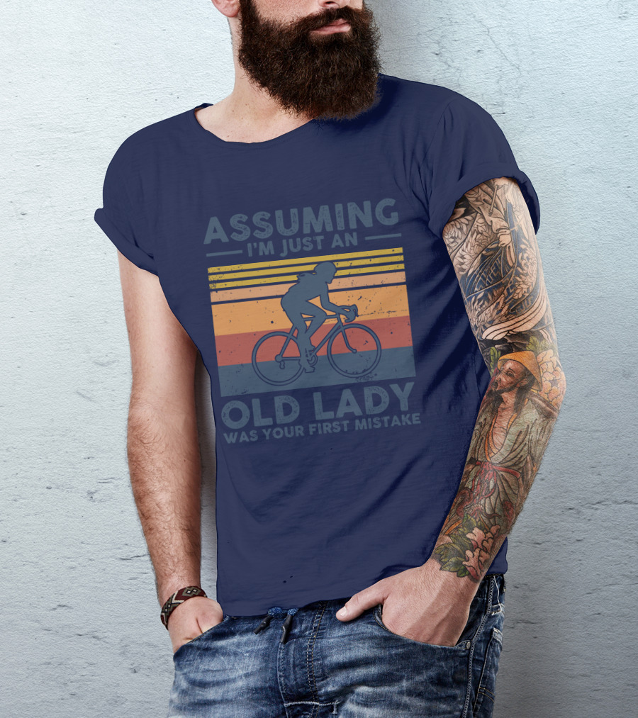 Assuming I'm Just An Old Lady Cycling Was Your First Mistake T-Shirt