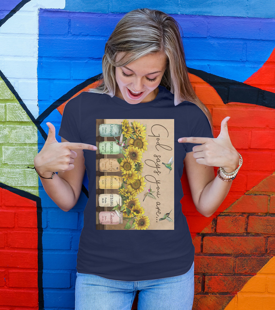 God Says You Are Unique Special Lovely Precious Strong Chosen Sunflower With Bible Verses And Hummingbirds T-Shirt