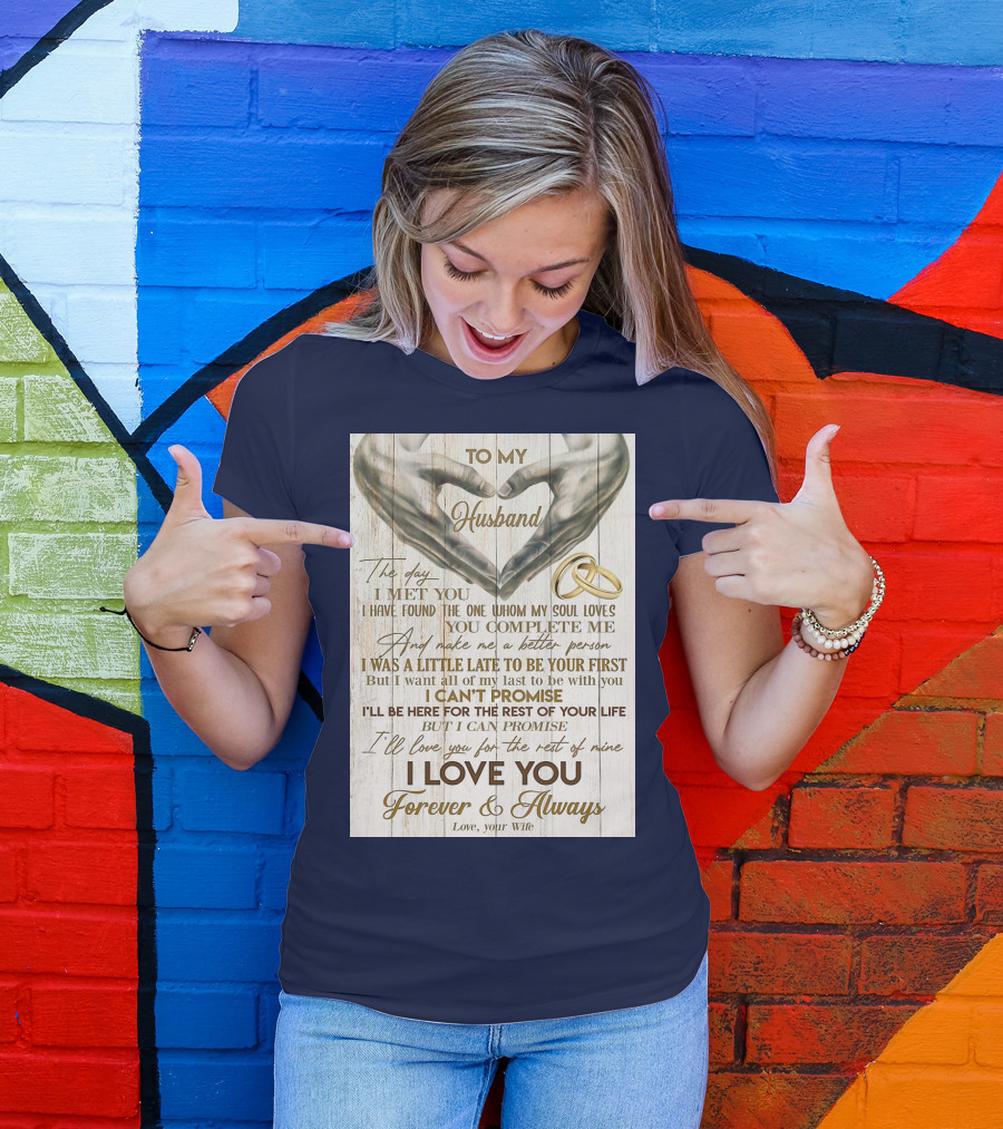 To My Husband The Day I Met You I Have Found The One Whom My Soul Loves You Complete Me Forever And Always Love Your Wife T-Shirt