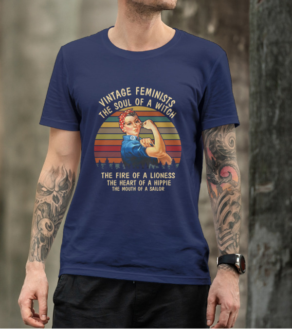 Vintage Feminists The Soul Of A Witch The Fire Of A Lioness The Heart Of A Hippie The Mouth Of A Sailor T-Shirt