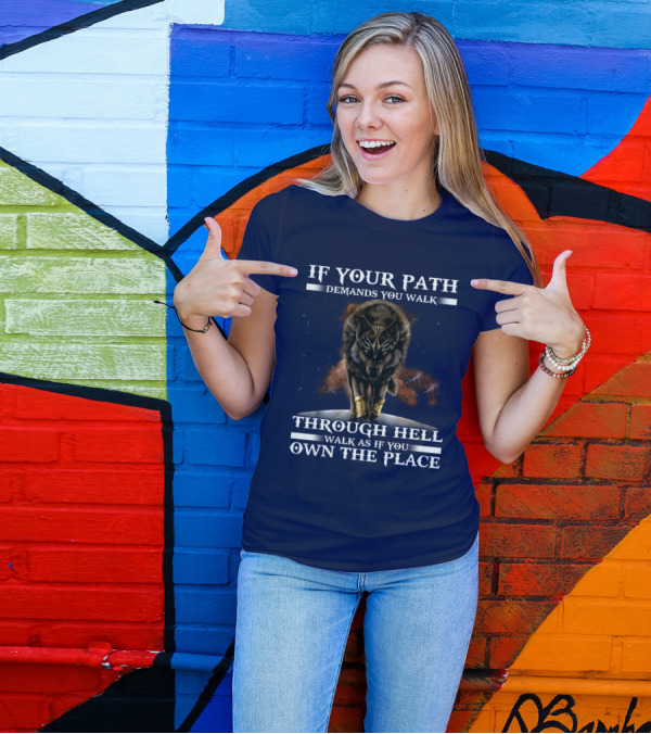 If Your Path Demands You Walk Through Hell Walk As If You Own The Place Wolf T-Shirt