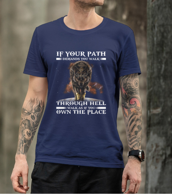 If Your Path Demands You Walk Through Hell Walk As If You Own The Place Wolf T-Shirt