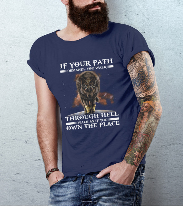 If Your Path Demands You Walk Through Hell Walk As If You Own The Place Wolf T-Shirt