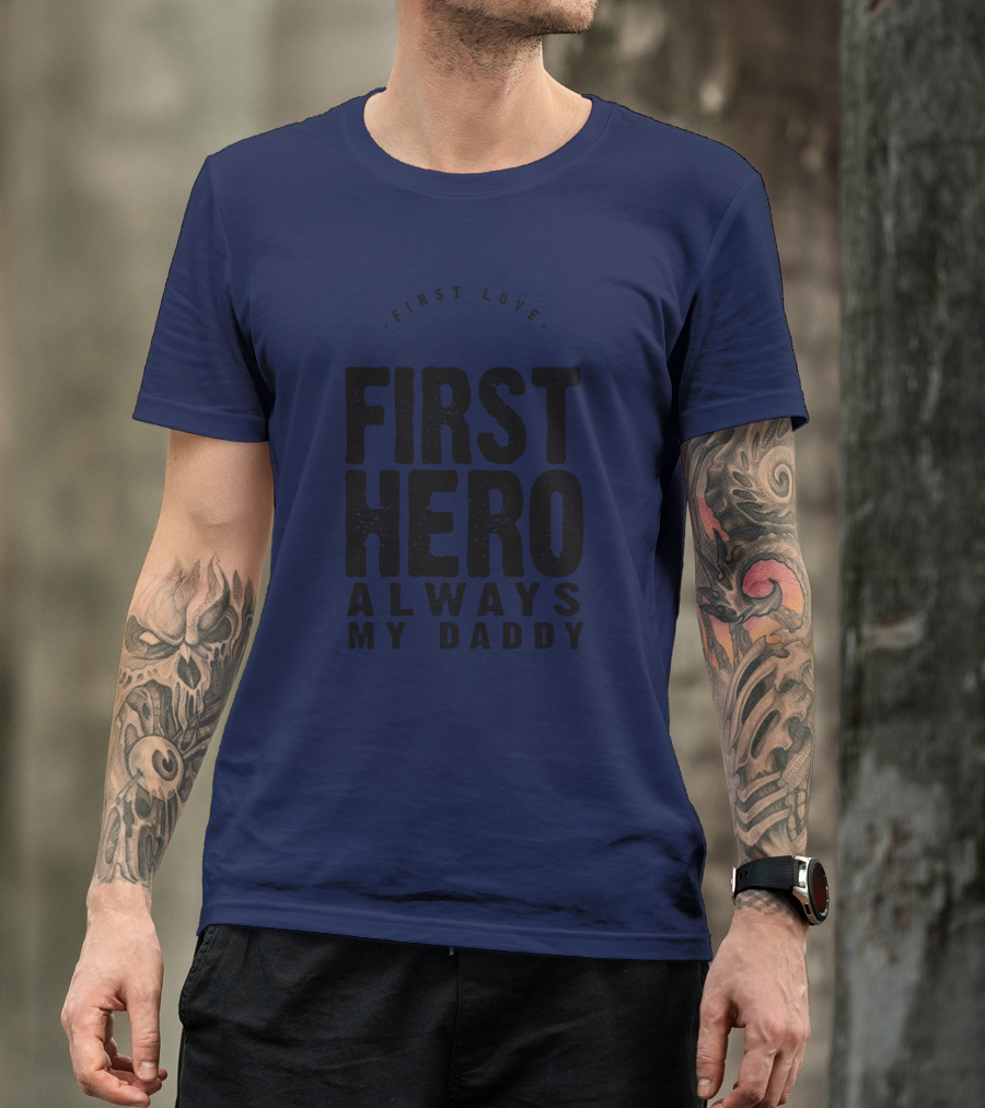 First Love First Hero Always My Daddy T-Shirt