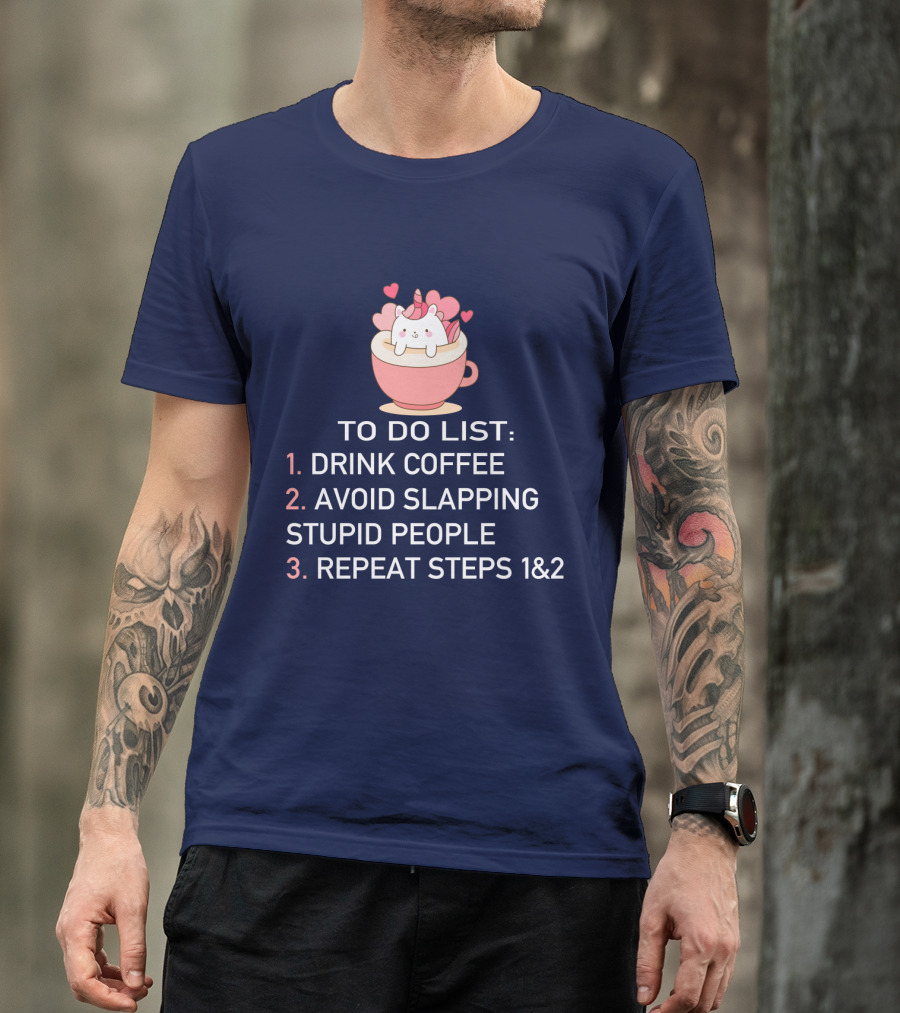 Unicorn To Do List Drink Coffee Avoid Slapping Stupid People Cute Cartoon Hearts T-Shirt