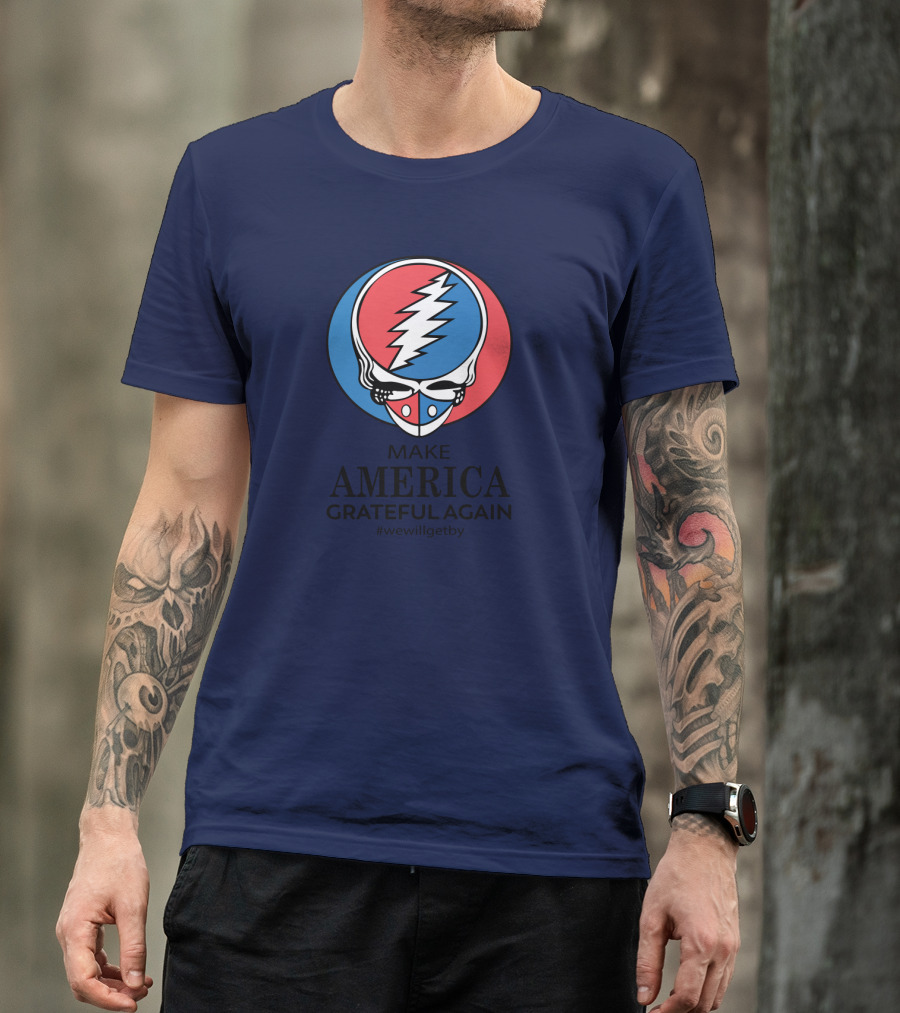Grateful Dead Make America Grateful Again We Will Get By Steal Your Face T-Shirt