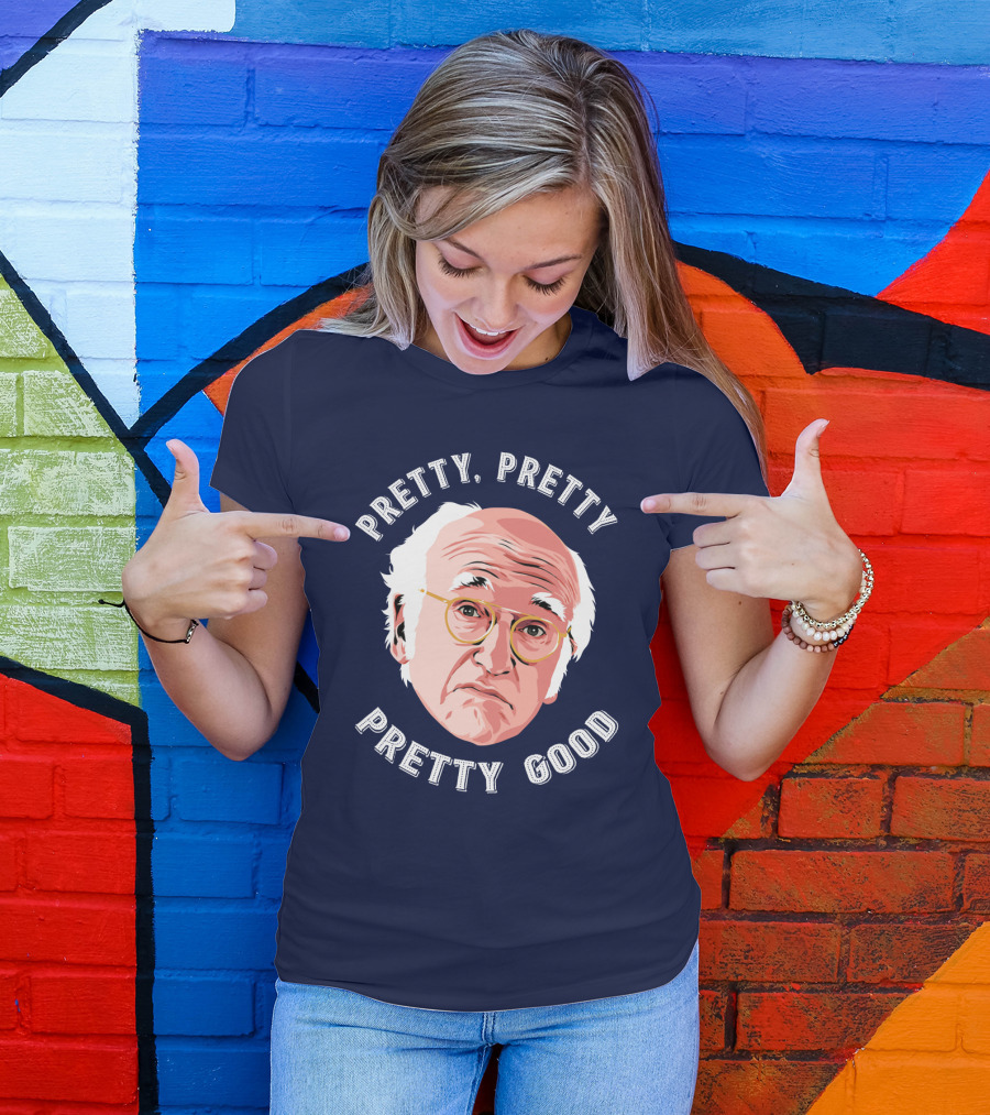 Pretty Pretty Pretty Good Larry David Face T-Shirt