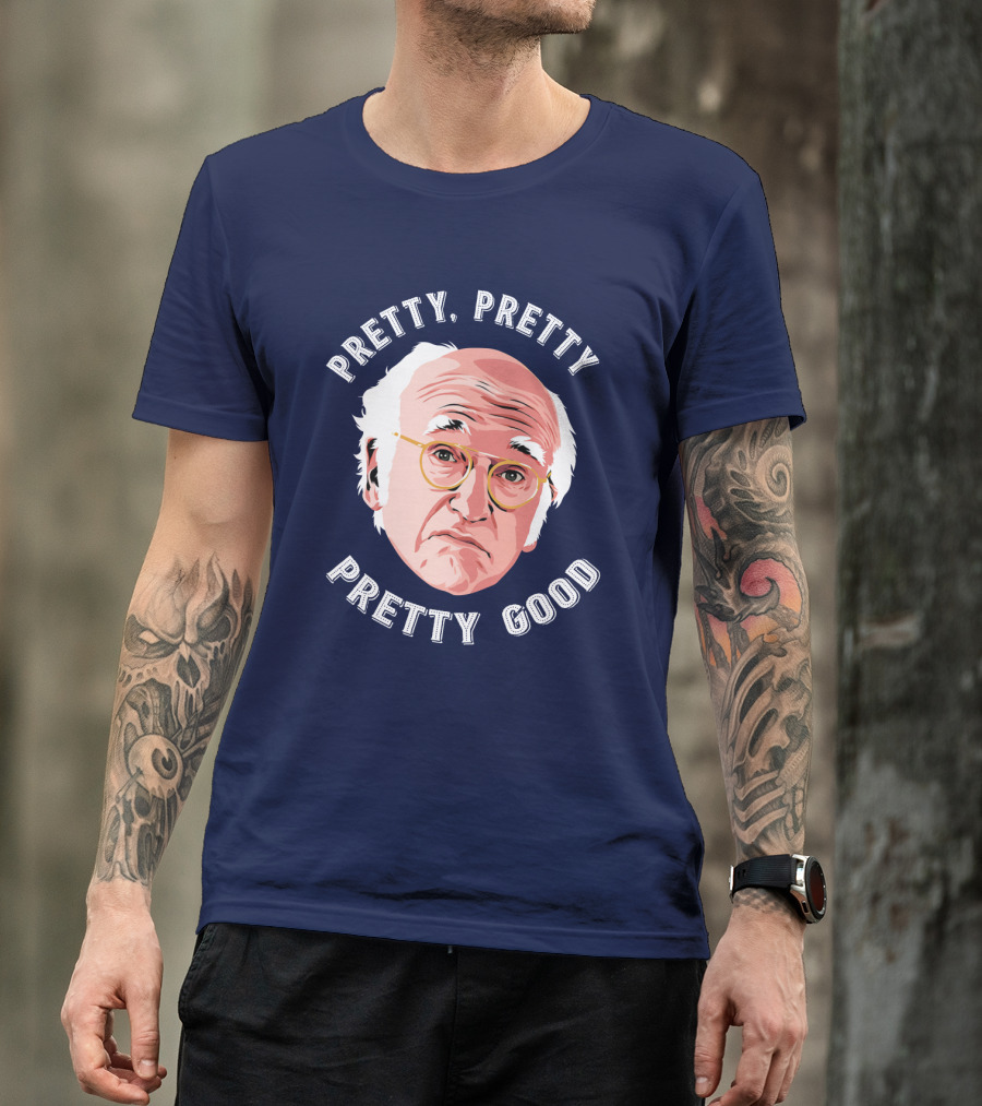 Pretty Pretty Pretty Good Larry David Face T-Shirt