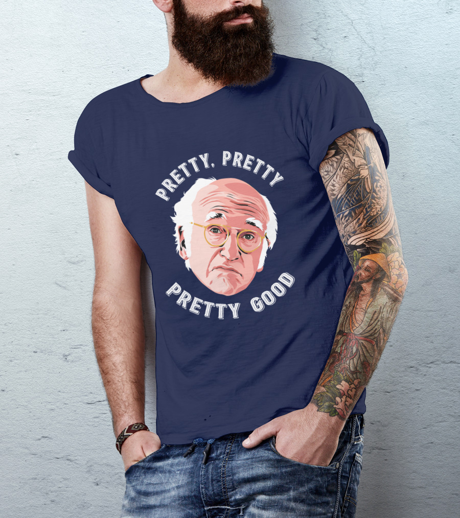 Pretty Pretty Pretty Good Larry David Face T-Shirt