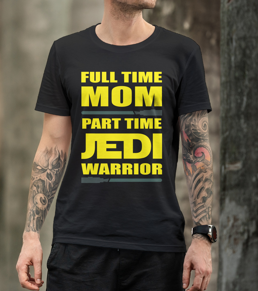 Full Time Mom Part Time Jedi Warrior Lightsaber母亲绝地武士 T-Shirt