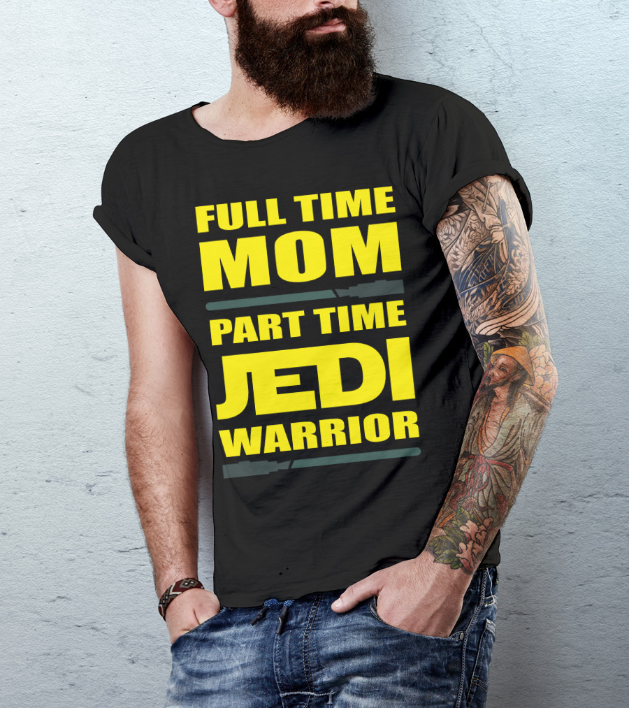 Full Time Mom Part Time Jedi Warrior Lightsaber母亲绝地武士 T-Shirt