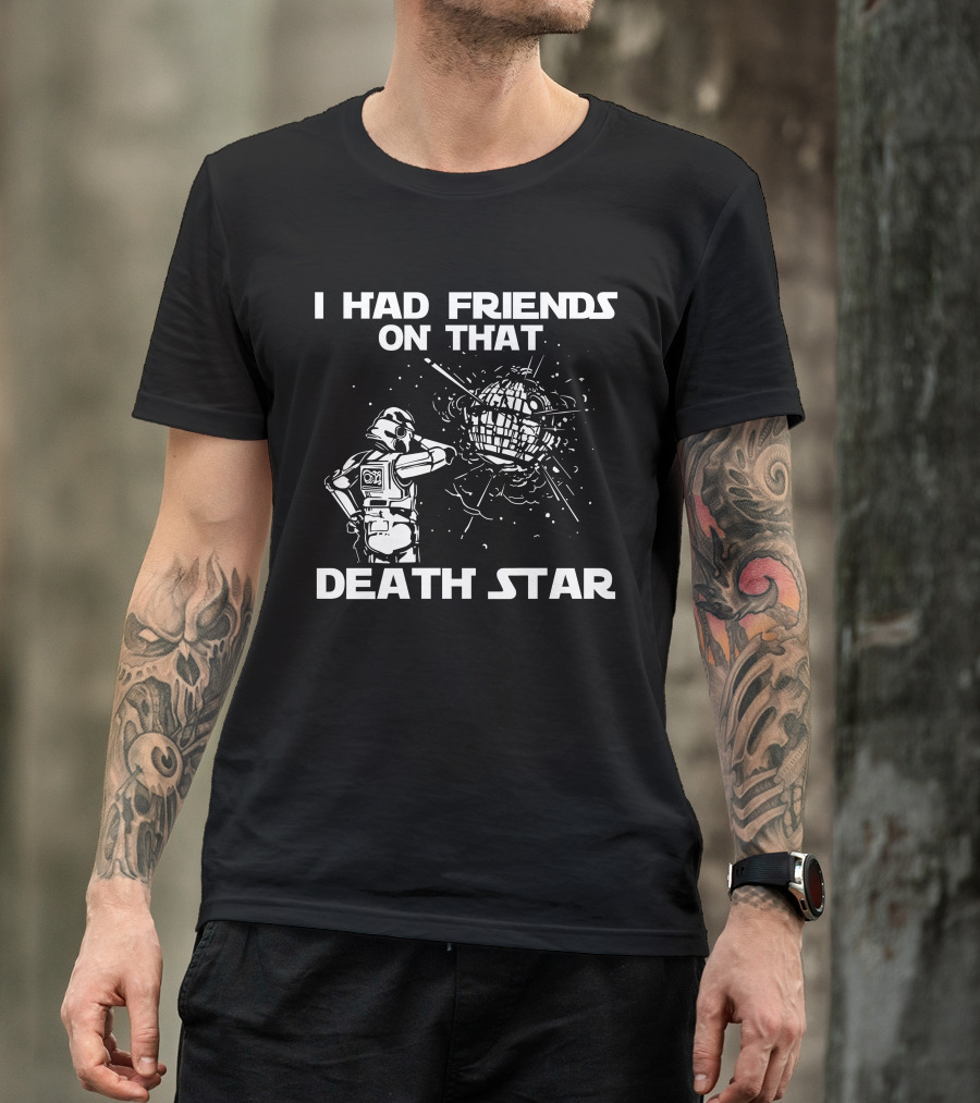 I Had Friends On That Death Star Stormtrooper T-Shirt