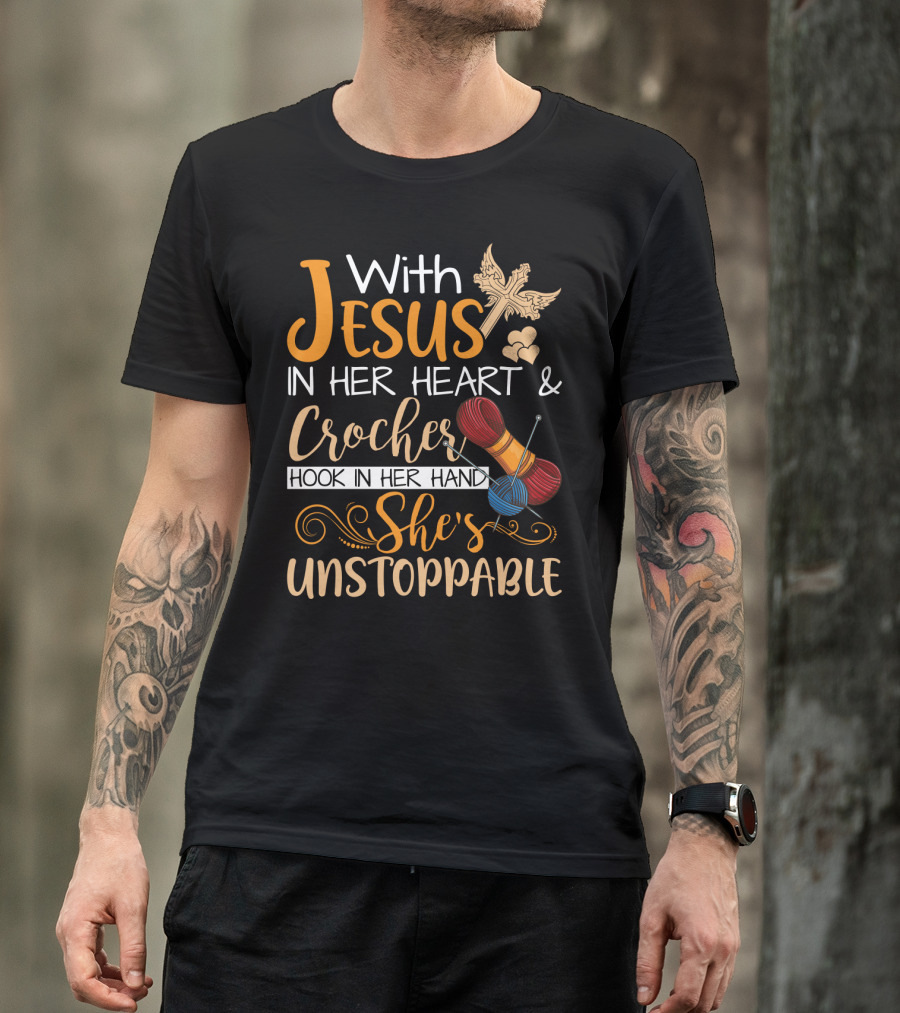 With Jesus In Her Heart And Crochet Hook In Her Hand She's Unstoppable T-Shirt