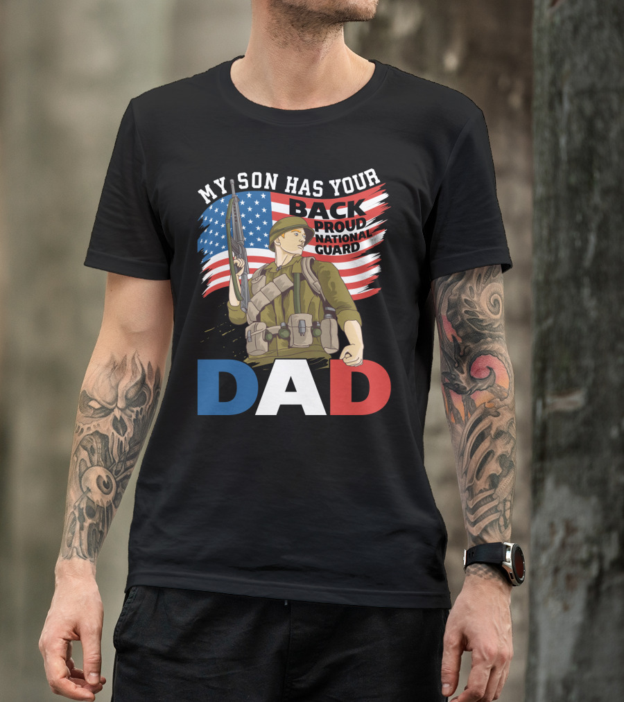 National Guard Pride My Son Has Your Back Proud Army Dad T-Shirt