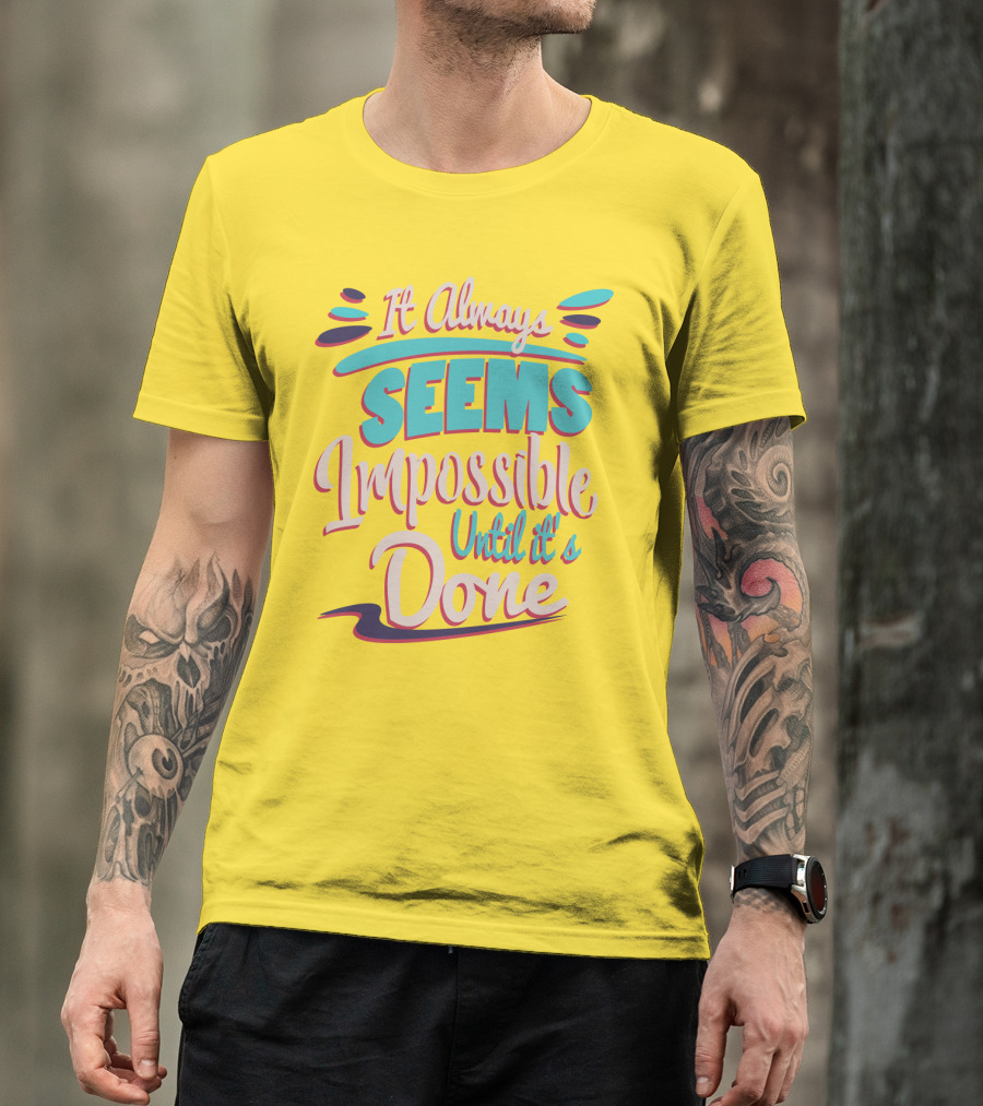 It Always Seems Impossible Until It's Done Inspiring Motivational Quote Typography T-Shirt