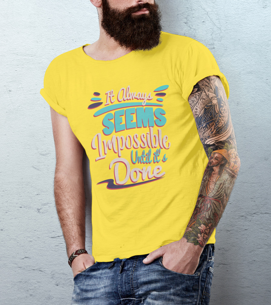 It Always Seems Impossible Until It's Done Inspiring Motivational Quote Typography T-Shirt