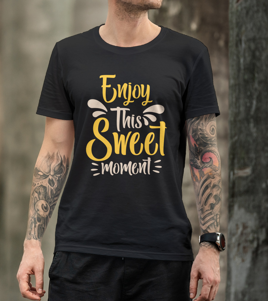 Enjoy This Sweet Moment Typography T-Shirt