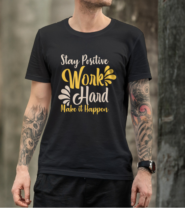 Stay Positive Work Hard Make It Happen Motivational Typography With Yellow And White Accents T-Shirt