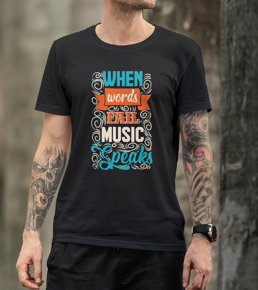 When Words Fail Music Speaks Swirl Typography T-Shirt