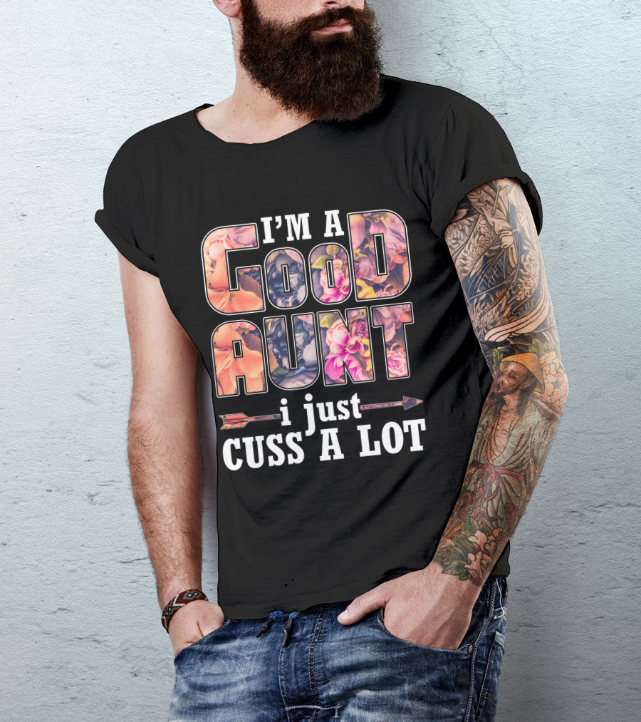 I'm A Good Aunt I Just Cuss A Lot Floral Pattern Arrow T-Shirt