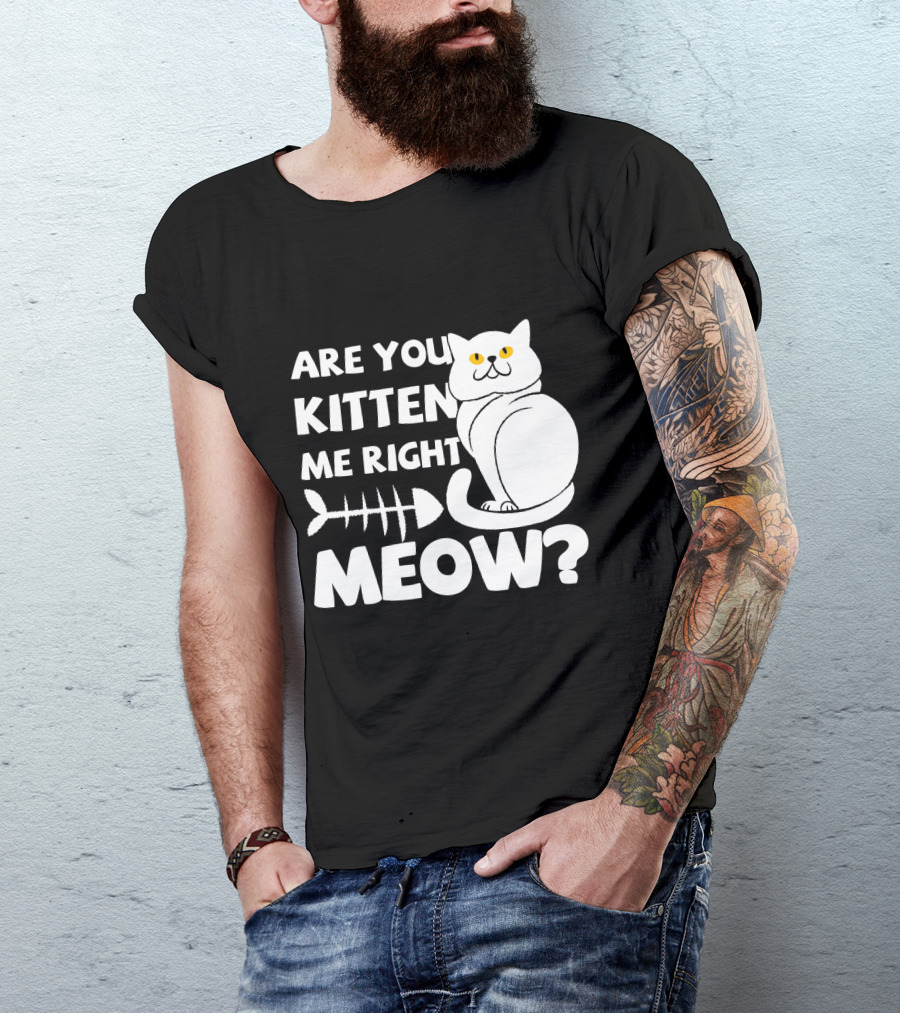 Are You Kitten Me Right Meow Funny Cat Fishbone T-Shirt