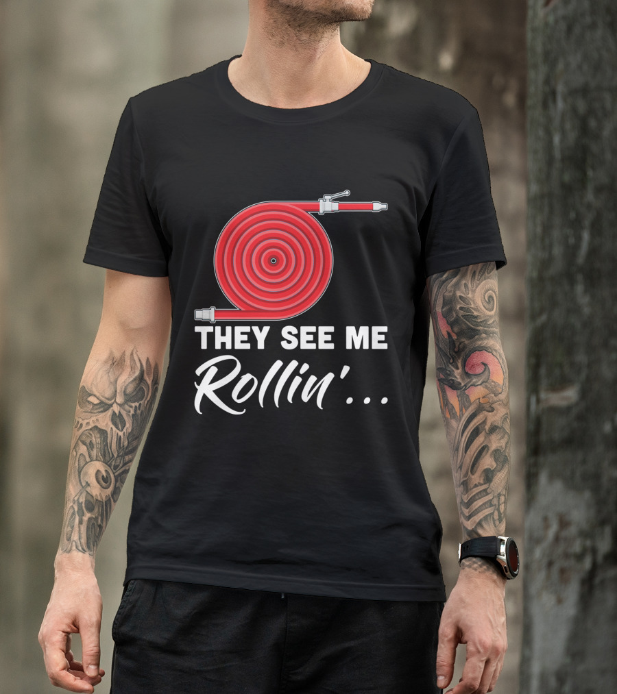 They See Me Rollin' Fire Hose Pun T-Shirt