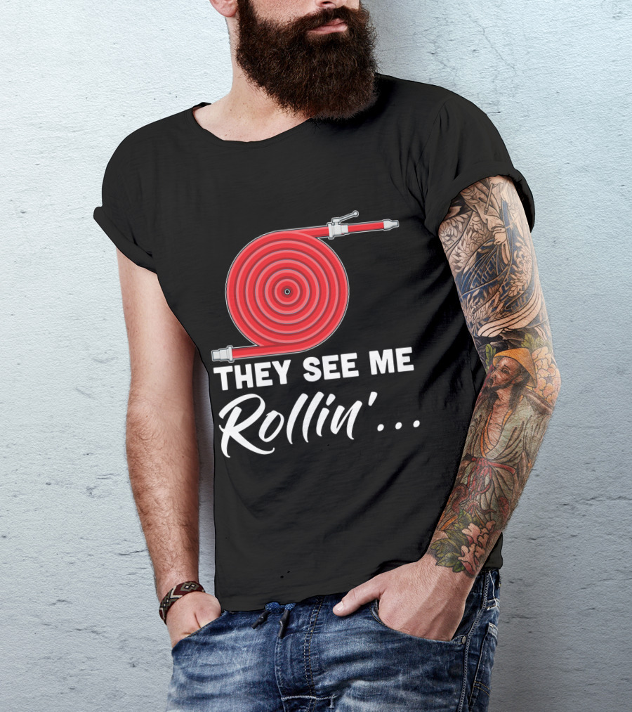 They See Me Rollin' Fire Hose Pun T-Shirt