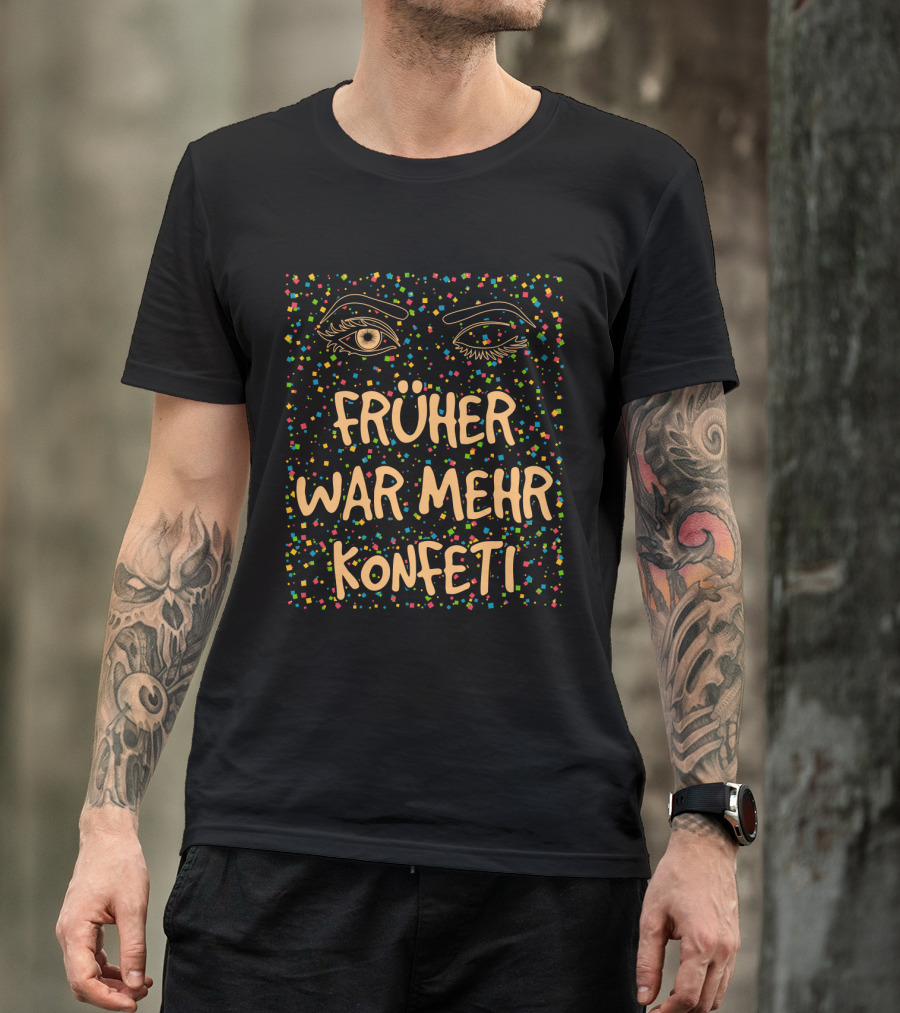 Früher War Mehr Konfetti Witziges Karneval Fasching Kostüm T-Shirt