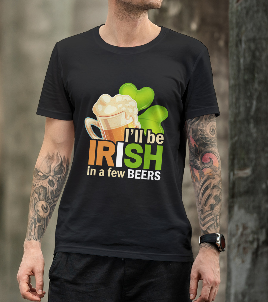 I'll Be Irish In A Few Beers Beer Mug Shamrock Fun T-Shirt