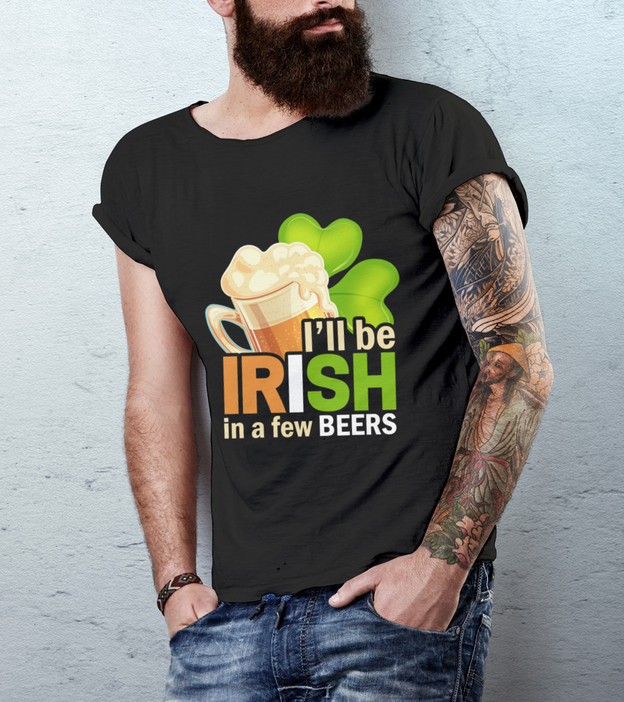 I'll Be Irish In A Few Beers Beer Mug Shamrock Fun T-Shirt