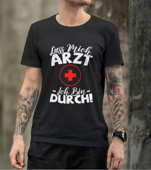 Lass Mich Arzt Ich Bin Durch Rot Kreuz T-Shirt