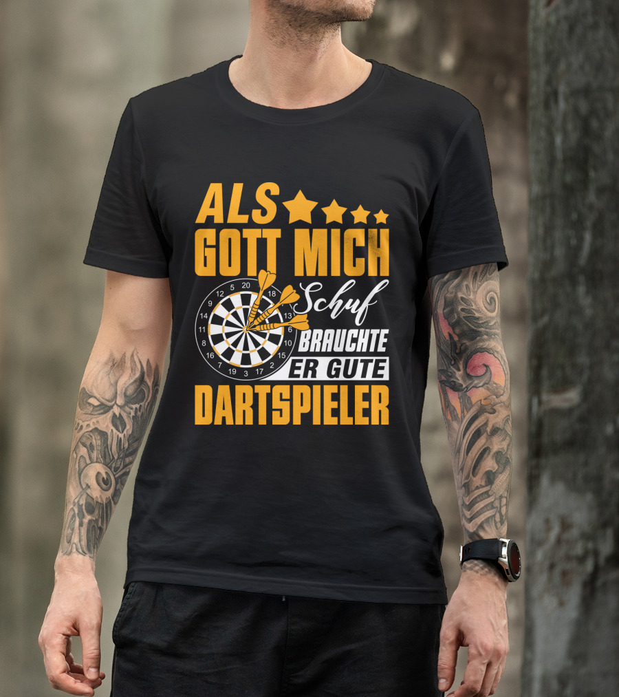 ALS GOTT MICH SCHUF BRAUCHTE ER GUTE DARTSPIELER Dartscheibe Dartpfeile Fans T-Shirt