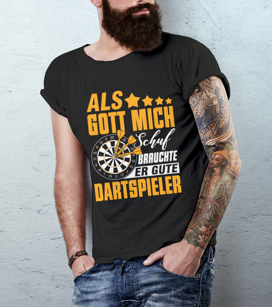 ALS GOTT MICH SCHUF BRAUCHTE ER GUTE DARTSPIELER Dartscheibe Dartpfeile Fans T-Shirt