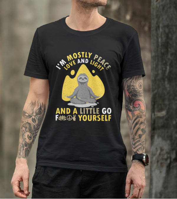 I'm Mostly Peace Love And Light Yoga Sloth And A Little Go F Yourself T-Shirt