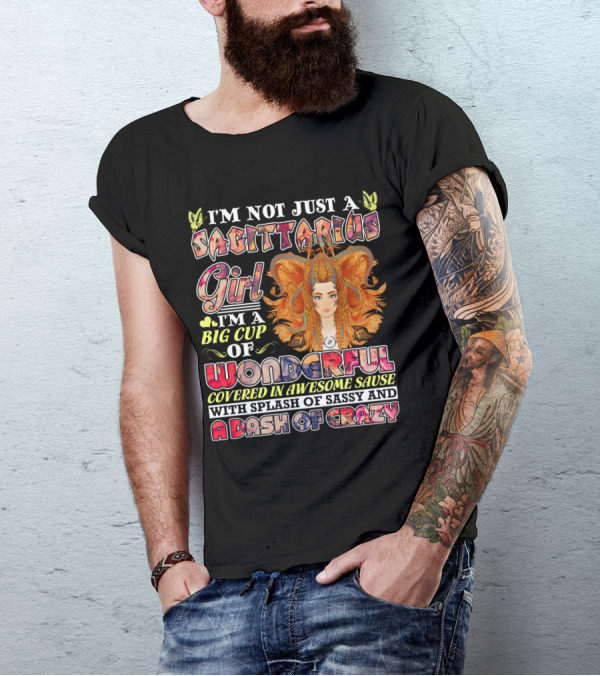 I'm Not Just A Sagittarius Girl Big Cup Of Wonderful Covered In Awesome Sauce With Splash Of Sassy And A Dash Of Crazy T-Shirt