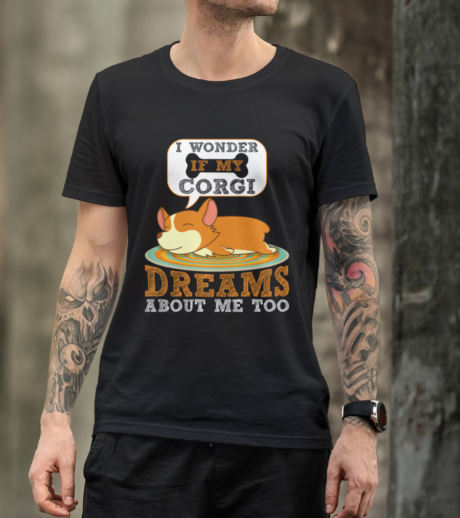 I Wonder If My Corgi Dreams About Me Too T-Shirt