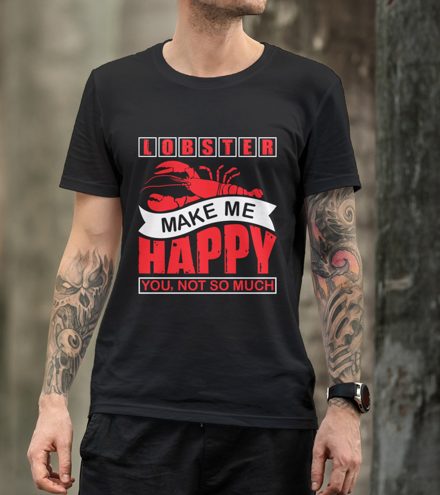 Lobster Make Me Happy You Not So Much T-Shirt