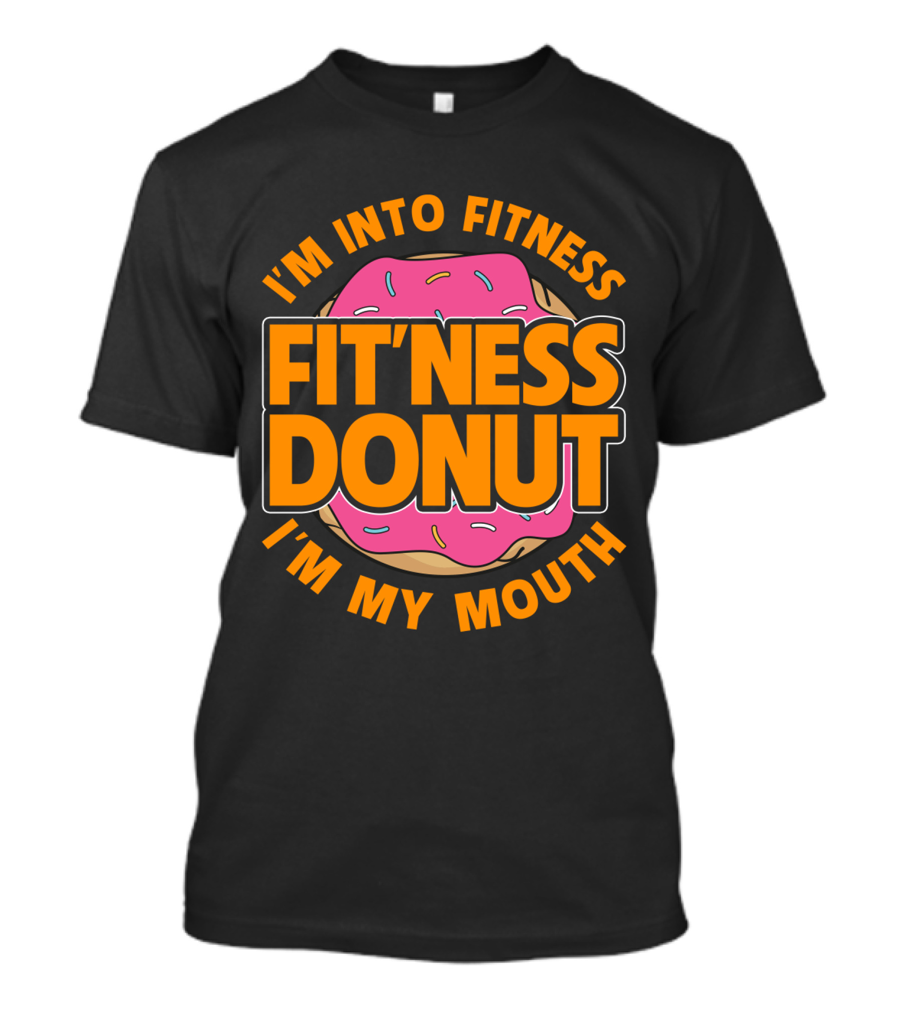 I'm Into Fitness Donut In My Mouth Foodie T-Shirt
