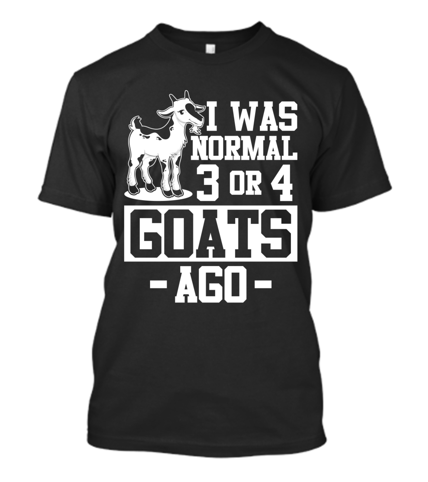 I Was Normal 3 Or 4 Goats Ago T-Shirt
