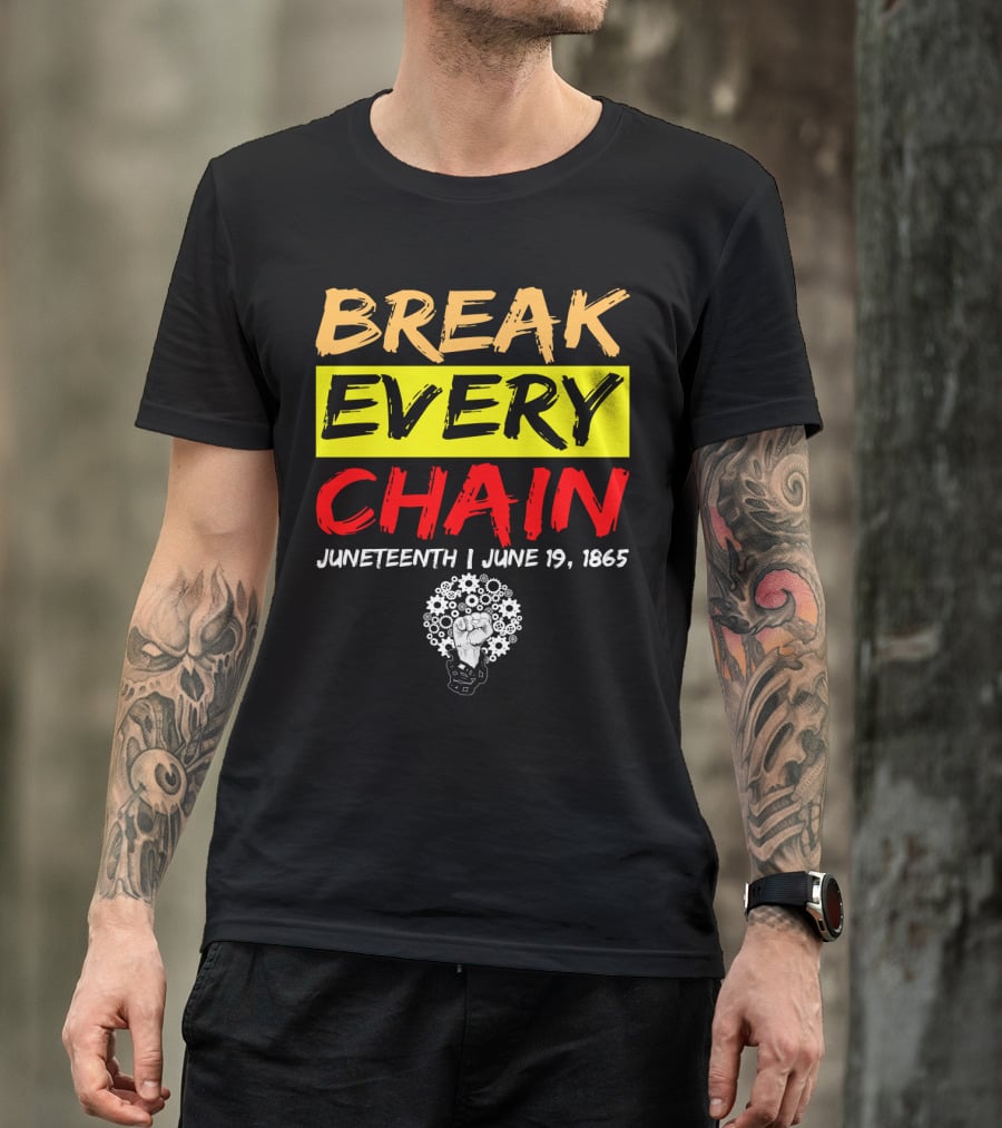 BREAK EVERY CHAIN JUNETEENTH JUNE 19 1865 T-Shirt