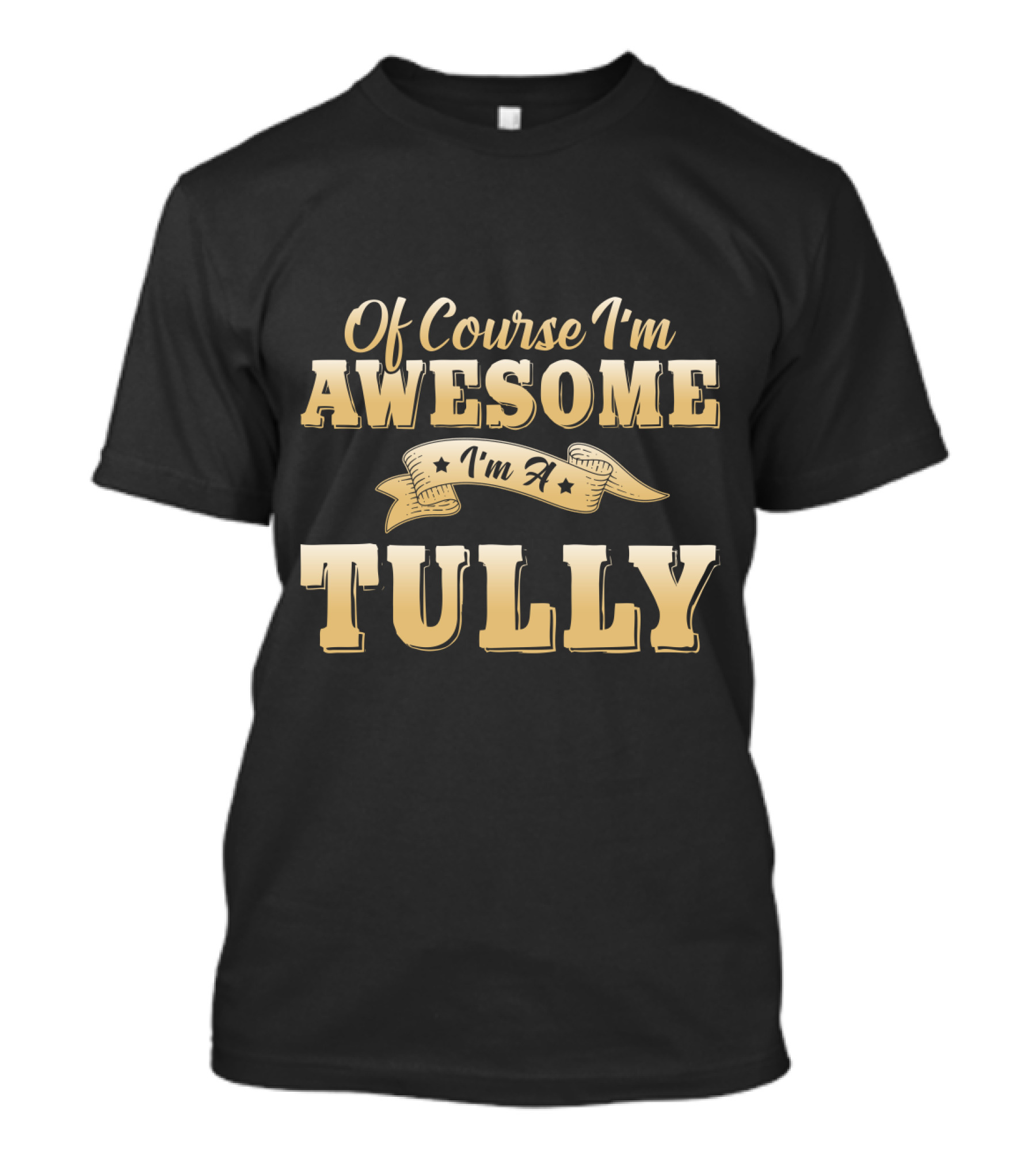 Of Course I'm Awesome I'm A Tully T-Shirt