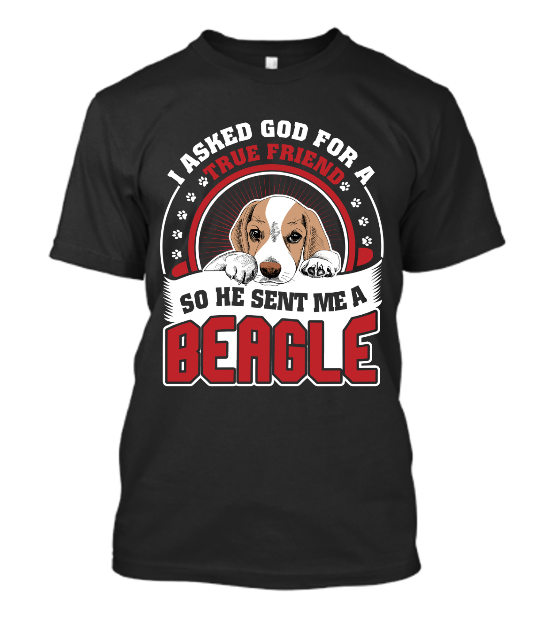 I Asked God For A True Friend So He Sent Me A Beagle Puppy With Paw Prints T-Shirt