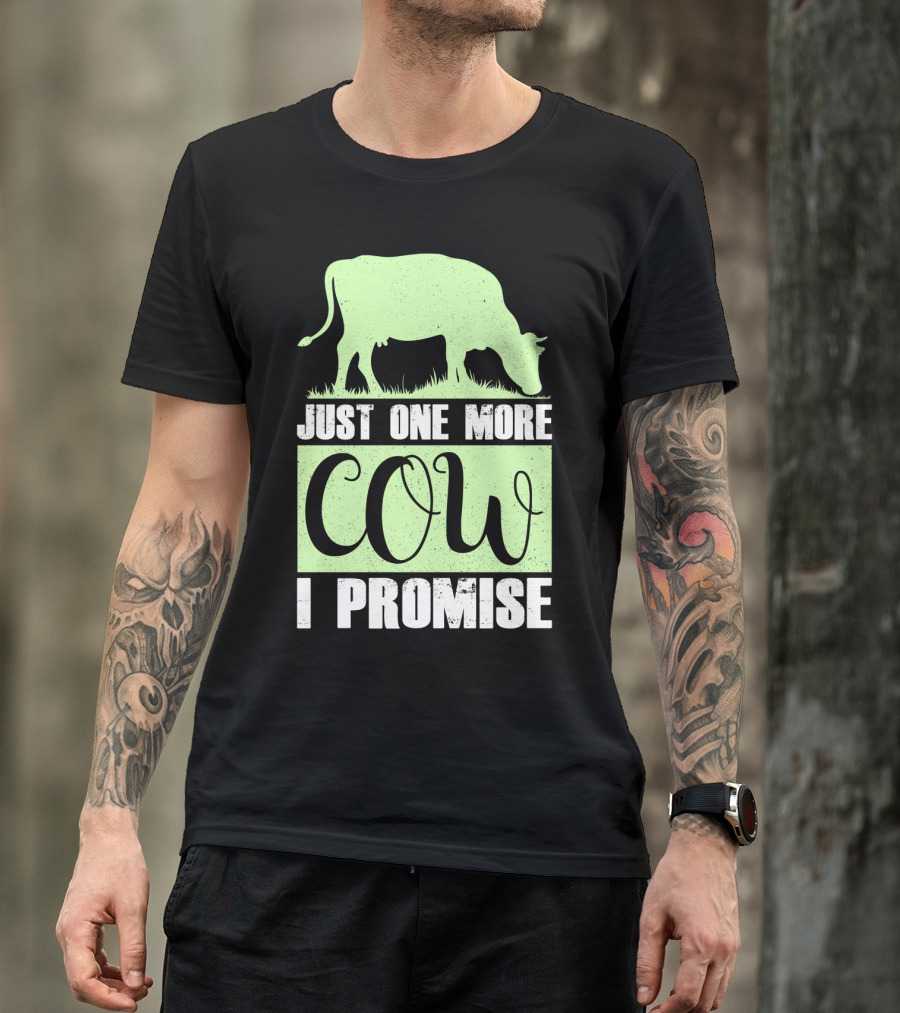 Just One More Cow I Promise T-Shirt