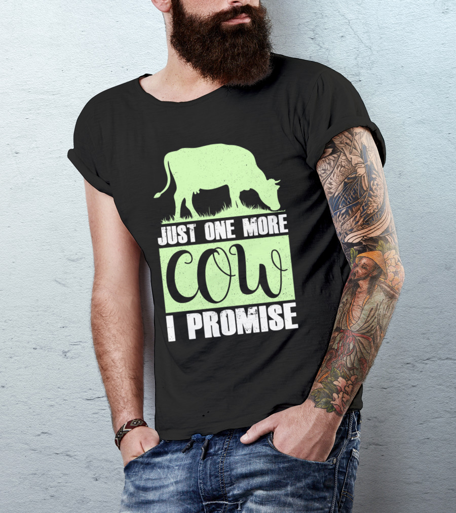 Just One More Cow I Promise T-Shirt