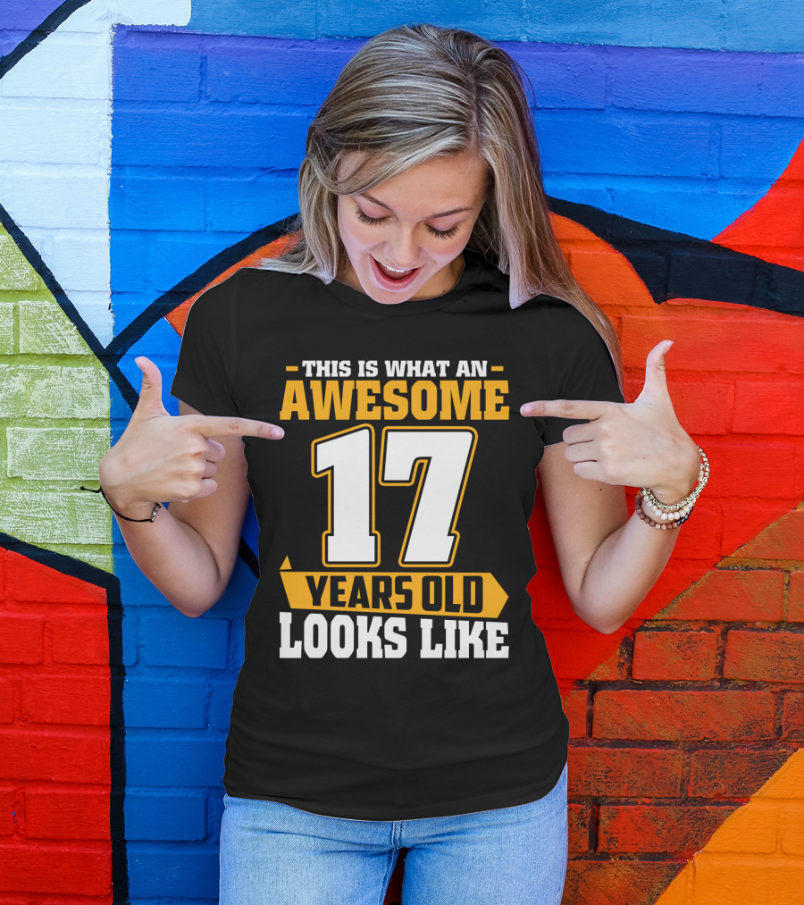 This Is What An Awesome 17 Years Old Looks Like T-Shirt