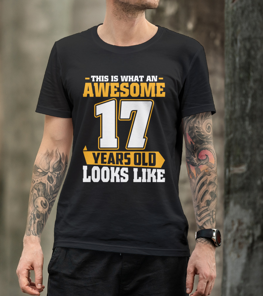 This Is What An Awesome 17 Years Old Looks Like T-Shirt