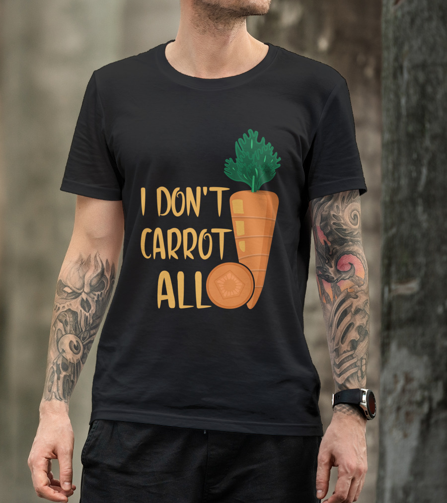 I Don't Carrot All Funny Carrot Pun T-Shirt