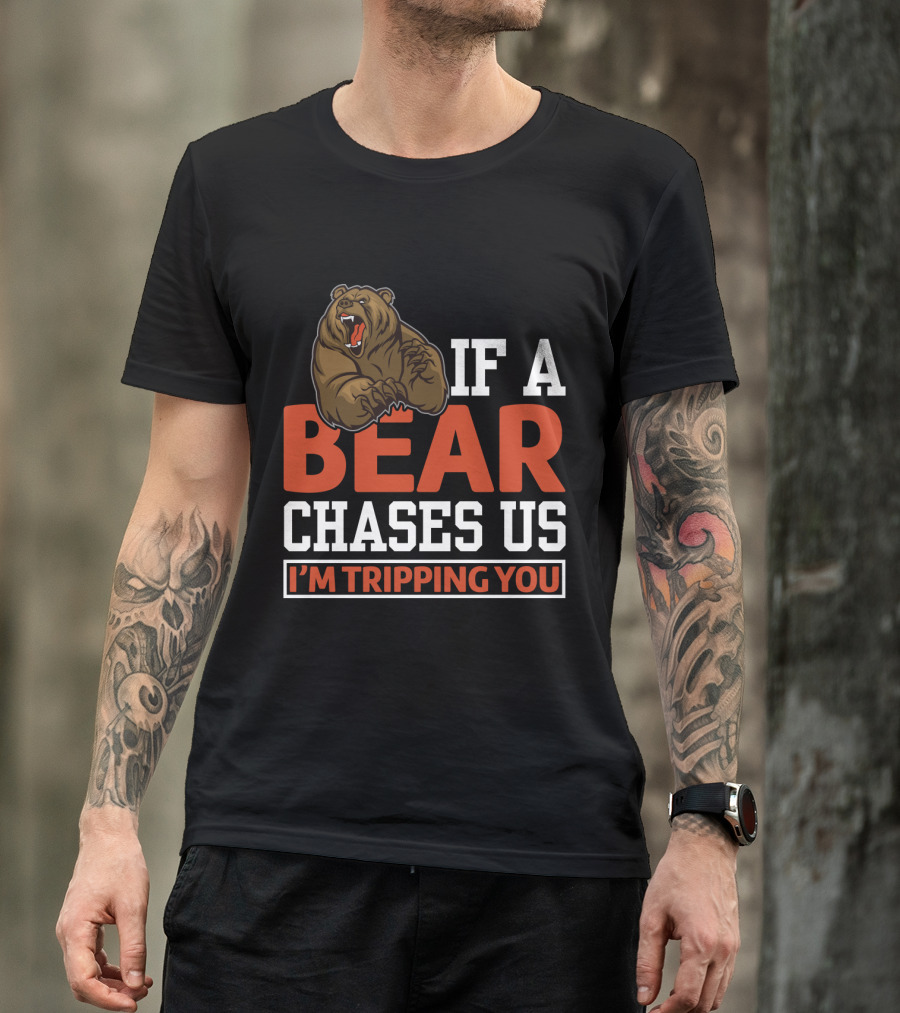 Funny If A Bear Chases Us I'm Tripping You T-Shirt