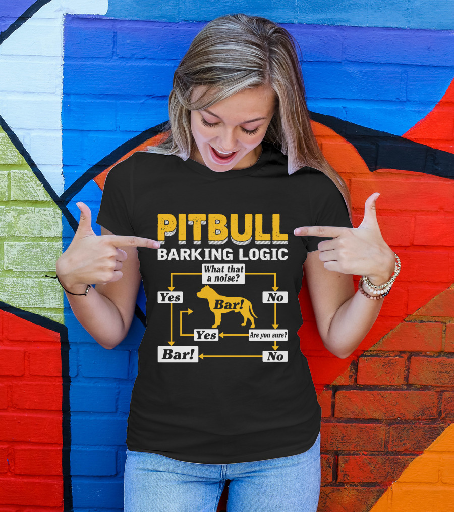 PITBULL BARKING LOGIC What That A Noise Are You Sure Yes No Bar T-Shirt